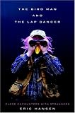 The Bird Man and the Lap Dancer: Close Encounters with Strangers (Vintage Departures)