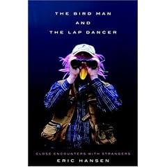 The Bird Man and the Lap Dancer: Close Encounters with Strangers