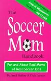 The Soccer Mom Handbook: For and About Real Moms of Real Soccer Kids