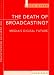 The Death of Broadcasting: Media's Digital Future (Frontlines (Sydney, N.S.W.).)