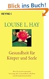 Gesundheit f�r K�rper und Seele. Wie Sie durch mentales Training ihre Gesundheit erhalten und Krankheiten heilen.