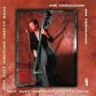 Click here to buy Not Just Another Pretty Bass by  Jim Ferguson, Pat Coil, Chris Potter, and Jim White .