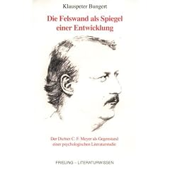 Die Felswand als Spiegel einer Entwicklung. Der Dichter C. F. Meyer als Gegenstand einer psychologischen Literaturstudie