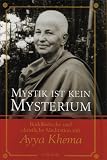 Mystik ist kein Mysterium: Buddhistische und christliche Meditation mit Ayya Khema - Ayya Khema