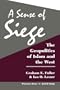 A Sense Of Siege: The Geopolitics Of Islam And The West (Rand Study)
