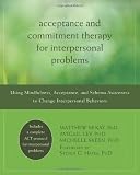Acceptance and Commitment Therapy for Interpersonal Problems: Using Mindfulness, Acceptance, and Schema Awareness to Change Interpersonal Behaviors