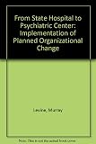 From state hospital to psychiatric center : the implementation of planned organizational change