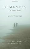 Dementia: The Journey Ahead - A Practical Guide for In-Home Caregivers