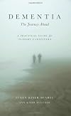Dementia: The Journey Ahead - A Practical Guide for In-Home Caregivers