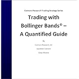 Trading with Bollinger Bands ® - A Quantified Guide (Connors Research Trading Strategy Series)