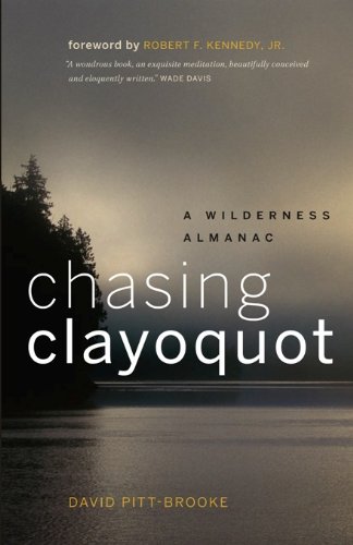 Chasing Clayoquot: A Wilderness Almanac, by David Pitt-Brooke Chasing Clayoquot: A Wilderness Almanac, by David Pitt-Brooke
