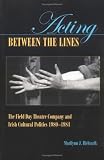 Acting Between the Lines: The Field Day Theatre Company and Irish Cultural Politics, 1980-1984