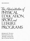 Administration of Physical Education, Sport, and Leisure Programs, The (6th Edition)