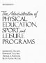 Administration of Physical Education, Sport, and Leisure Programs, The (6th Edition)