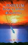 The Pendulum Bridge to Infinite Knowing:  Beginning Through Advanced Instruction