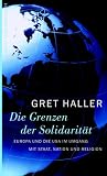 Die Grenzen der Solidarit&auml;t  - Europa und die USA im Umgang mit Staat, Nation und Religion. - Gret Haller
