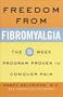 Freedom from Fibromyalgia : The 5-Week Program Proven to Conquer Pain