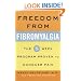 Freedom from Fibromyalgia : The 5-Week Program Proven to Conquer Pain