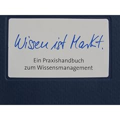 Wissen ist Markt. Ein Praxishandbuch zum Wissensmanagement
