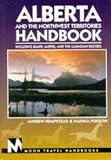 Alberta and the Northwest Territories Handbook: Including Banff, Jasper and the Canadian Rockies (Moon Travel Handbooks)