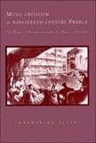 Music Criticism in Nineteenth-Century France: La Revue et gazette musicale de Paris 183480: La Revue Et Gazette Musicale De Paris 1834-80
