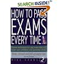 How to Pass Exams Every Time: Proven Techniques for Any Exam That Will Boost Your Confidence and Guarantee Success