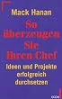 So �berzeugen Sie Ihren Chef. Ideen und Projekte erfolgreich durchsetzen