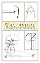 What Animal (The Contemporary Poetry Series)