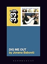 Sleater-Kinney's Dig Me Out (33 1/3) Sleater-Kinney's Dig Me Out (33 1/3)