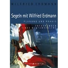 Segeln mit Wilfried Erdmann.Planung und Praxis. Erfahrungen eines Weltumseglers