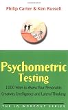 Psychometric Testing: 1000 Ways to Assess Your Personality, Creativity, Intelligence and Lateral Thinking (The IQ Workout Series)