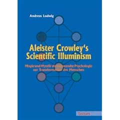 Aleister Crowley's Scientific Illuminism. Magie und Mystik als angewandte Psychologie zur Transformation des Menschen