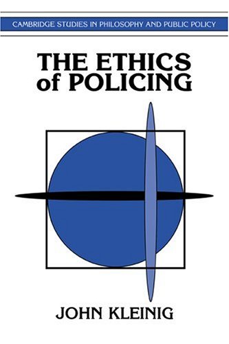 The Ethics of Policing (Cambridge Studies in Philosophy & Public Policy) (Cambridge Studies in Philosophy and Public Policy)