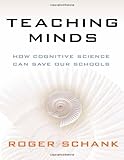 Teaching Minds: How Cognitive Science Can Save Our Schools