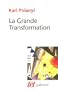 GRANDE TRANSFORMATION (LA) : AUX ORIGINES POLITIQUES ET �CONOMIQUES DE NOTRE TEMPS
