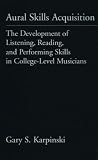 Aural Skills Acquisition: The Development of Listening, Reading and Performing Skills in College-level Musicians