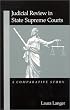 Judicial Review in State Supreme Courts: A Comparative Study (Suny Series in American Constitutionalism)
