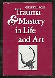 Trauma and mastery in life and art