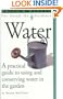Water - A practical guide to using and conserving water in the garden.