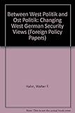 Between Westpolitik and Ostpolitik : changing West German security views