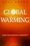 Global Warming: Can Civilization Survive?