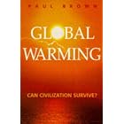 Global Warming: Can Civilization Survive? by  Paul Brown