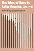 The Idea of Race in Latin America: 1870-1940 (ILAS Critical Reflections on Latin America Series)