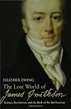 The Lost World of James Smithson: Science, Revolution, and the Birth of the Smithsonian