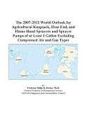 The 2007-2012 World Outlook for Agricultural Knapsack, Hose End, and Flame Hand Sprayers and Sprayer Pumps of at Least 1 Gallon Excluding Compressed Air and Gas Types