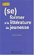 (Se) former � la litt�rature de jeunesse