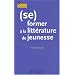 (Se) former � la litt�rature de jeunesse