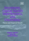 Investment, Capital Market Imperfections, and Uncertainty: Theory and Empirical Results (Elgar Monographs)