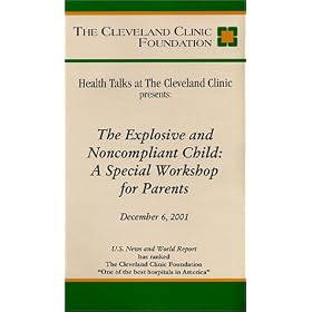 Health Talks at The Cleveland Clinic Presents: The Explosive and Noncompliant Child: A Special Workshop for Parents,  Featuring Dr. Ross Greene [VHS]