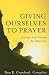 Giving Ourselves to Prayer: An Acts 6:4 Primer for Ministry